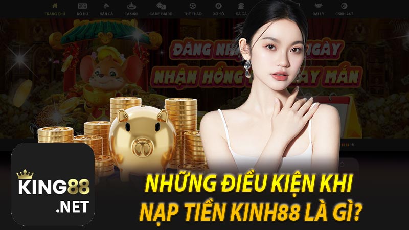 Những điều kiện khi nạp tiền Kinh88 là gì?