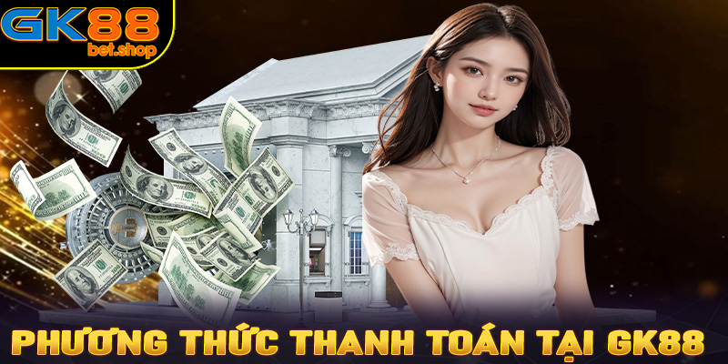 Phương thức thanh toán tại GK88